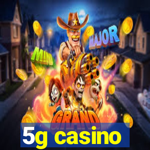 5g casino